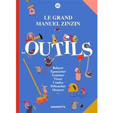 Le grand manuel zinzin : Les outils : Balayer, épousseter, gommer, visser, coudre, déboucher, mesurer ... : Avec un cherche et trouve