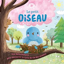 Le petit oiseau : Cycles naturels : Couverture rigide