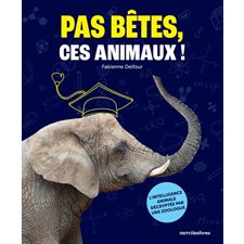 Pas bêtes, ces animaux ! : L'intelligence animale décryptée par une zoologue