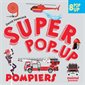 Pompiers : 8 pop-up : Super pop-up : Livre cartonné