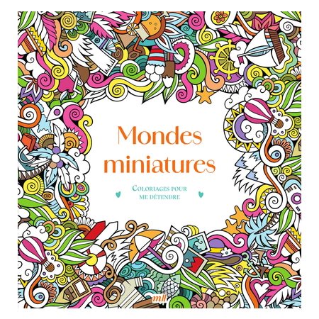 Mondes miniatures : Coloriages pour me détendre