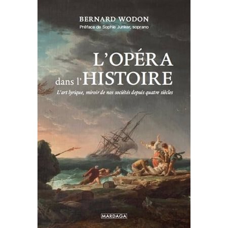 L'opéra dans l'histoire : L'art lyrique, miroir de nos sociétés depuis quatre siècles : Musique, musicologie