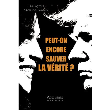 Peut-on encore sauver la vérité ? : Voix libres