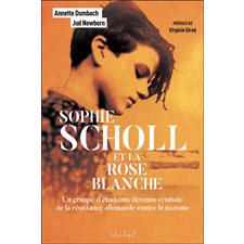 Sophie Scholl et la Rose blanche : Un groupe d'étudiants devenus symbole de la résistance allemande contre le nazisme : Histoire