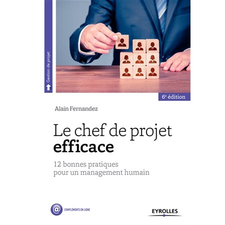 Le chef de projet efficace : 12 bonnes pratiques pour un management humain : Gestion de projets