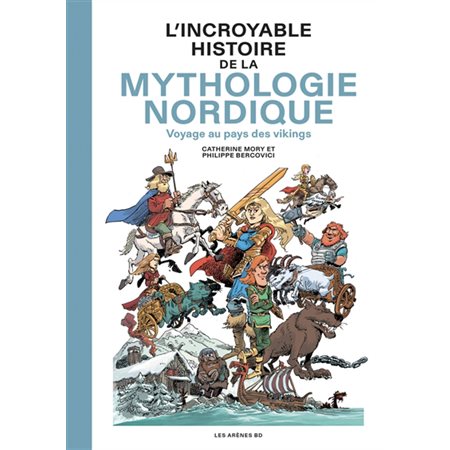 L'incroyable histoire de la mythologie nordique : Voyage au pays des Vikings : Les Arènes BD : Bande dessinée