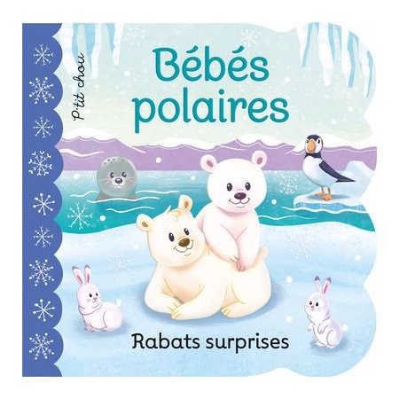 Bébés polaires : Rabats surprises : P'tit chou : Livre cartonné