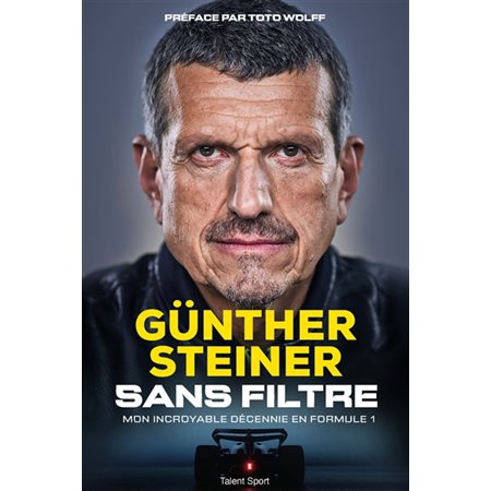 Gunther Steiner : Sans filtre : Mon incroyable décennie en Formule 1