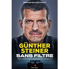 Gunther Steiner : Sans filtre : Mon incroyable décennie en Formule 1