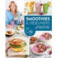 Smoothies & déjeuners : Gourmandes idées pour matins occupés : Avec Caty