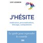 J'hésite : Indécision, procrastination, blocage, compulsions : Le guide pour reprendre le rôle