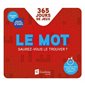 Le mot : Saurez-vous le trouver ? : 365 jours de jeux
