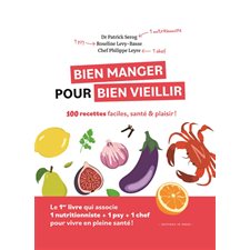 Bien manger pour bien vieillir : 100 recettes faciles, santé & plaisir !