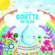 La petite goutte de pluie : Une belle histoire pour découvrir le cycle de l'eau : Cycles naturels : Nouvelle édition 2025 : Couverture rigide