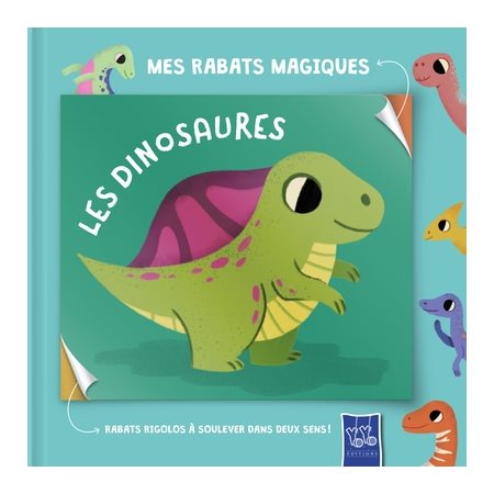 Les dinosaures : Rabats rigolos à soulever dans deux sens ! : Mes rabats magiques : Livre cartonné