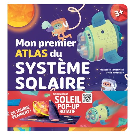 Mon premier atlas du Système solaire : Un atlas pour découvrir le Système solaire grâce à des cartes, avec un Soleil rotatif en trois dimensions