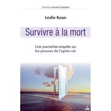 Survivre à la mort : une journaliste enquête sur les preuves de l'après-vie