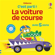 La voiture de course : Avec 5 sons : C'est parti ! : Livre cartonné