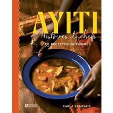 Ayiti : Histoires de chefs : 55 recettes haïtiennes