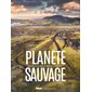 Planète sauvage : 150 sites naturels à travers le monde (Glénat) : La société des explorateurs