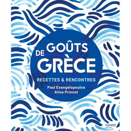 Goûts de Grèce : Recettes & rencontres