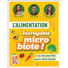 L'alimentation : Incroyable microbiote ! : Les clés pour bien nourrir votre intestin