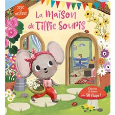 La maison de Tillie Souris : Joue et observe : Cinquante flaps permettent à l'enfant de trouver 70 objets cachés : Livre cartonné