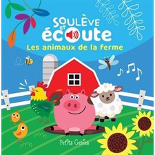 Les animaux de la ferme : Soulève et Écoute : Livre cartonné