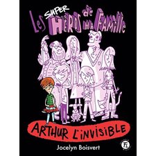 Les superhéros de ma famille T.04 : Arthur l'invisible : 6-8