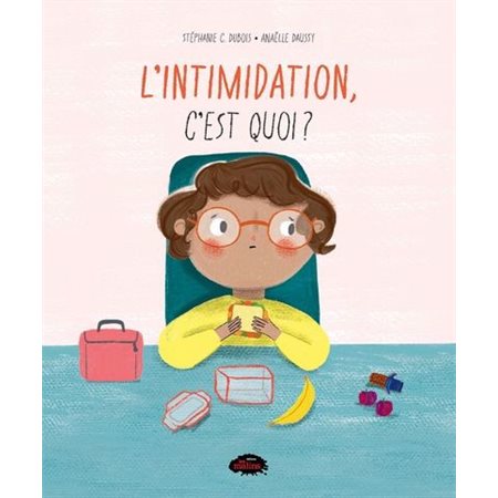 L'intimidation, c'est quoi ? : Une nouvelle série de documentaires illustrés qui explore des sujets sérieux de façon ludique et simplifiée pour les tout-petits !