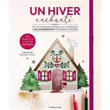 Un hiver enchanté : Les techniques de base du coloriage : + 40 illustrations à colorier & à détacher : Planches & secrets d'artistes