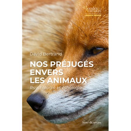 Nos préjugés envers les animaux : Psychologie et éthologie : Mondes animaux