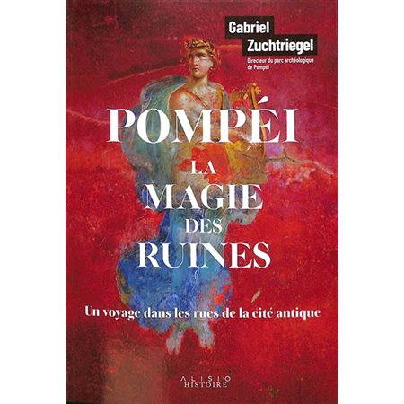 Pompéi, la magie des ruines : Un voyage dans les rues de la cité antique : Histoire