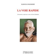 La voie rapide : Aphorismes et satsang (inédits) : Des préceptes dans lesquels le sage hindou invite à demeurer dans son être véritable