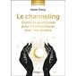 Le channeling : Outils et protocoles pour communiquer avec vos guides