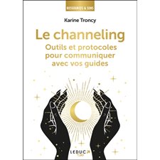 Le channeling : Outils et protocoles pour communiquer avec vos guides