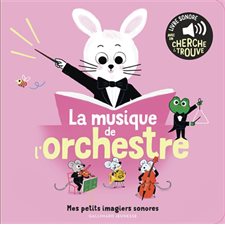 La musique de l'orchestre : Mes petits imagiers sonores : Livre cartonné