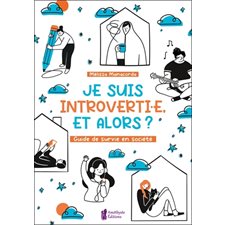 Je suis introverti.e, et alors ? : Guide de survie en société