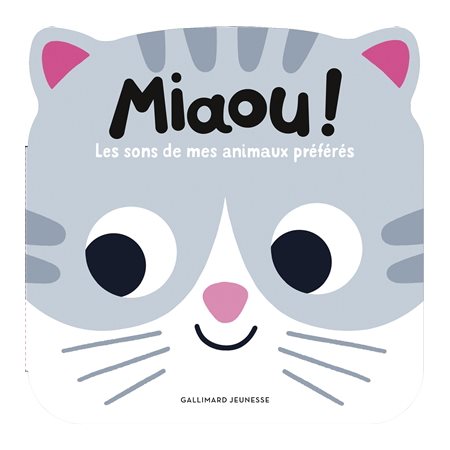 Miaou ! : Les sons de mes animaux préférés : Mes p'tits animaux sonores : Livre cartonné