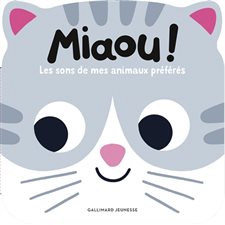 Miaou ! : Les sons de mes animaux préférés : Mes p'tits animaux sonores : Livre cartonné