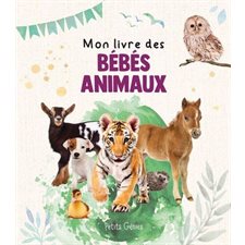 Mon livre des bébés animaux : Mon premier imagier : 3 ans et +