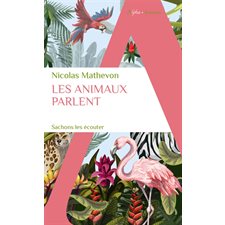 Les animaux parlent (FP) : Sachons les écouter : Sciences