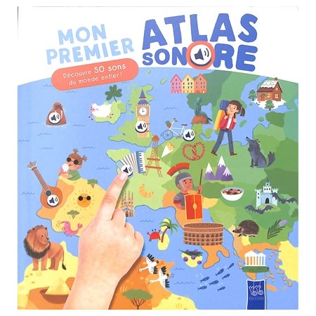 Mon premier atlas sonore : Découvre 50 sons du monde entier ! : Mon premier atlas sonore