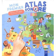 Mon premier atlas sonore : Découvre 50 sons du monde entier ! : Mon premier atlas sonore