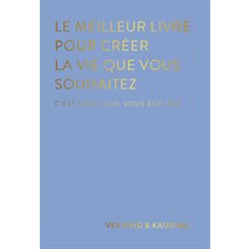 Le meilleur livre pour créer la vie que vous souhaitez, c'est celui que vous écrivez