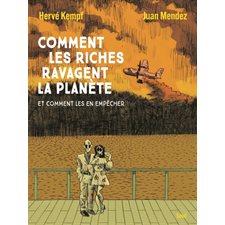 Comment les riches ravagent la planète : Et comment les en empêcher : Bande dessinée