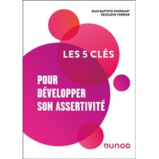 Les 5 clés pour développer son assertivité : Les 5 clés