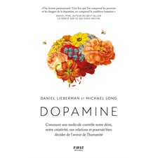 Dopamine : Comment une molécule contrôle notre désir, notre créativité, nos relations et pourrait bien décider de l'avenir de l'humanité