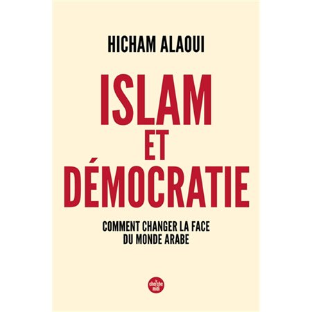 Islam et démocratie : Comment changer la face du monde arabe