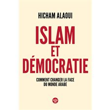 Islam et démocratie : Comment changer la face du monde arabe